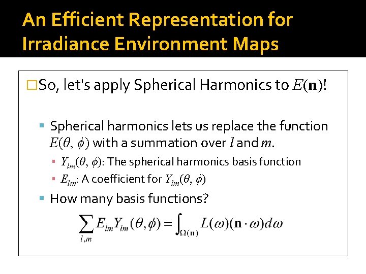 An Efficient Representation for Irradiance Environment Maps �So, let's apply Spherical Harmonics to E(n)!