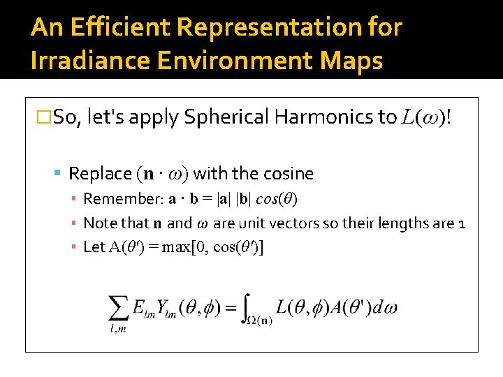 An Efficient Representation for Irradiance Environment Maps �So, let's apply Spherical Harmonics to L(ω)!