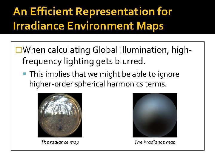 An Efficient Representation for Irradiance Environment Maps �When calculating Global Illumination, high- frequency lighting