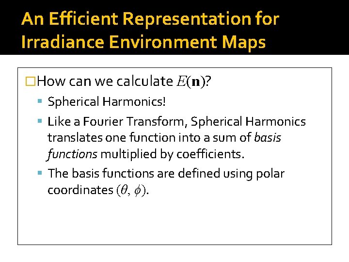 An Efficient Representation for Irradiance Environment Maps �How can we calculate E(n)? Spherical Harmonics!