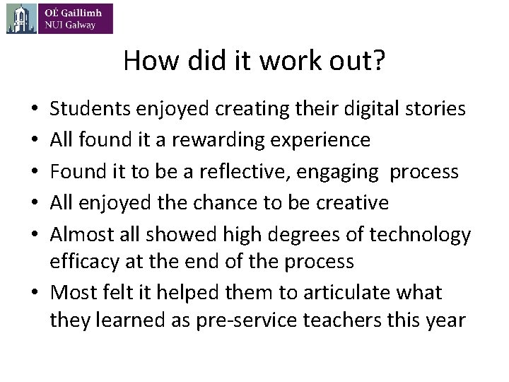 How did it work out? Students enjoyed creating their digital stories All found it