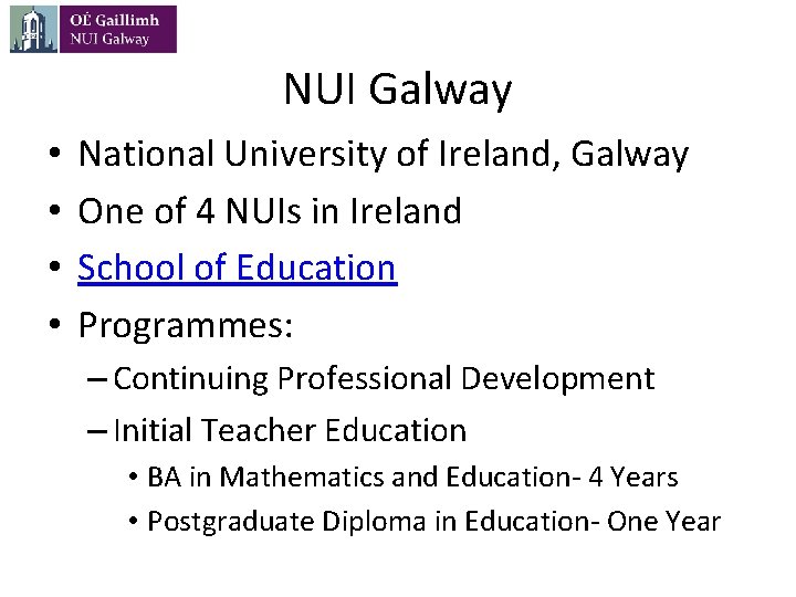 NUI Galway • • National University of Ireland, Galway One of 4 NUIs in