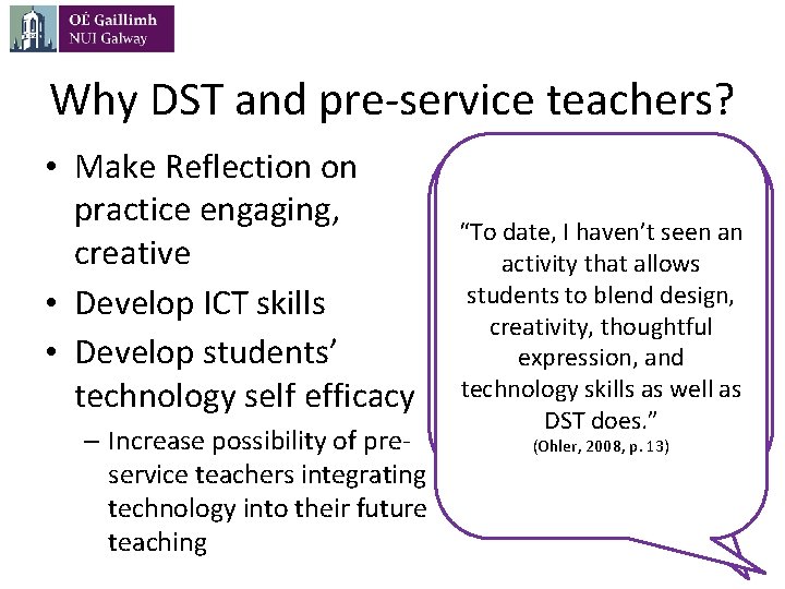 Why DST and pre-service teachers? • Make Reflection on practice engaging, creative • Develop