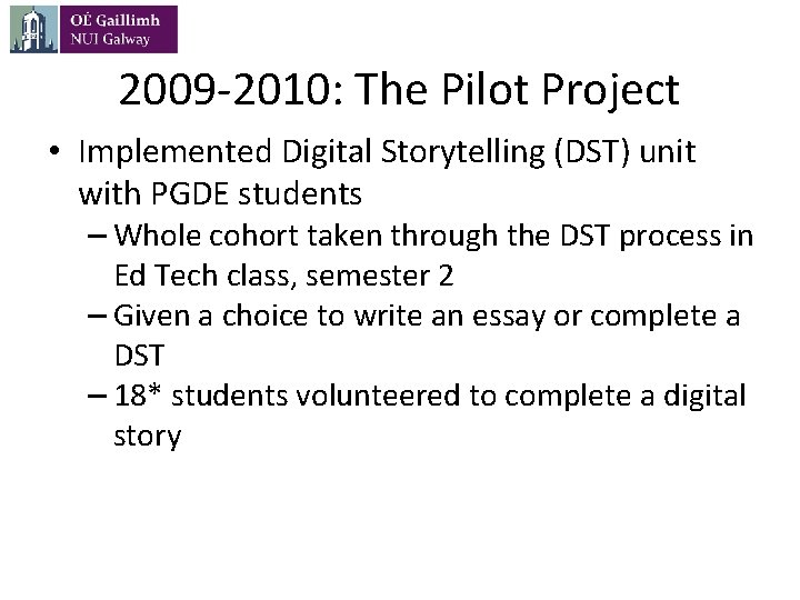 2009 -2010: The Pilot Project • Implemented Digital Storytelling (DST) unit with PGDE students