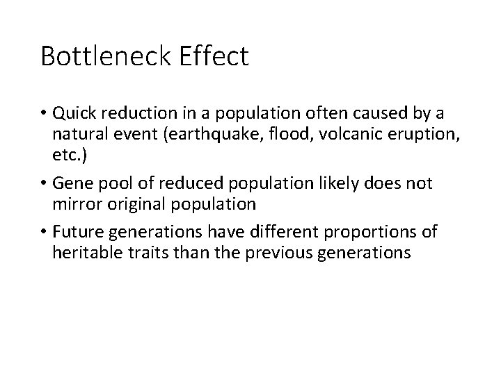 Bottleneck Effect • Quick reduction in a population often caused by a natural event