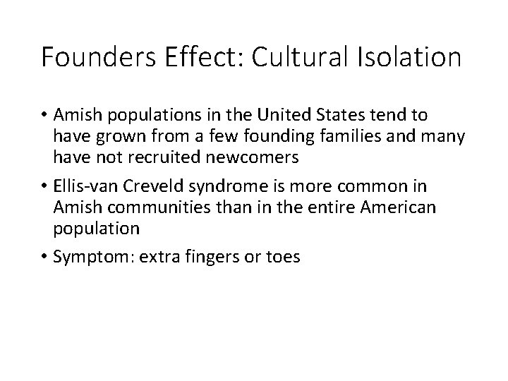 Founders Effect: Cultural Isolation • Amish populations in the United States tend to have