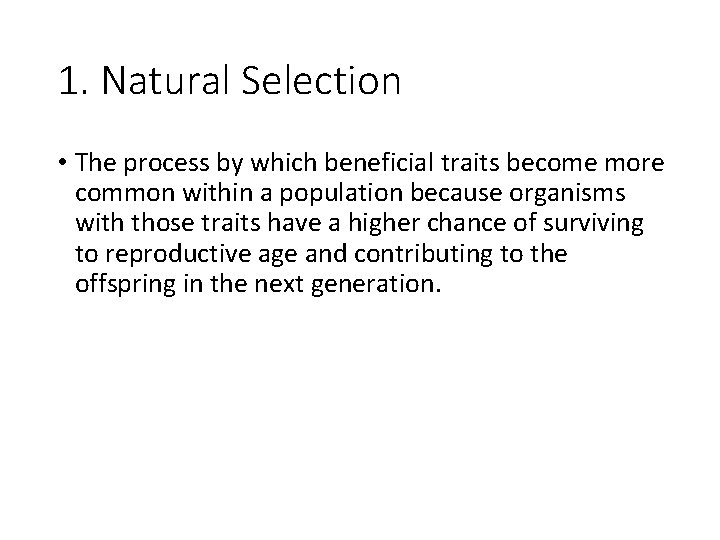 1. Natural Selection • The process by which beneficial traits become more common within