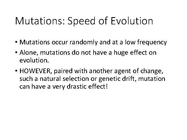 Mutations: Speed of Evolution • Mutations occur randomly and at a low frequency •