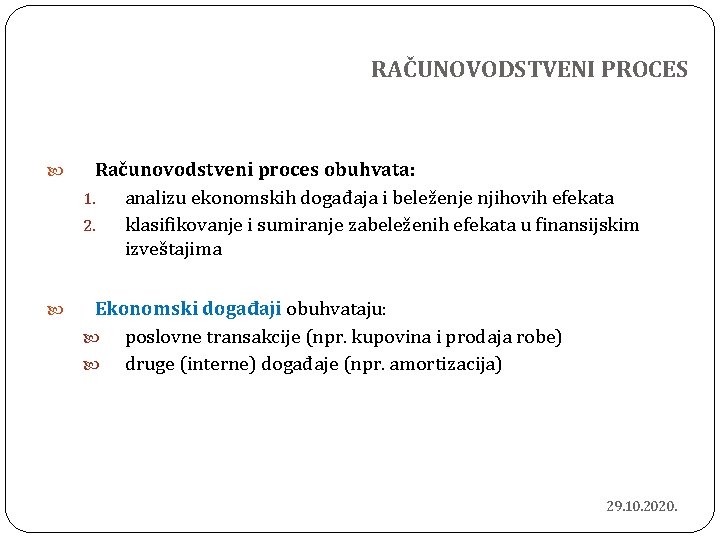 RAČUNOVODSTVENI PROCES Računovodstveni proces obuhvata: 1. analizu ekonomskih događaja i beleženje njihovih efekata 2.