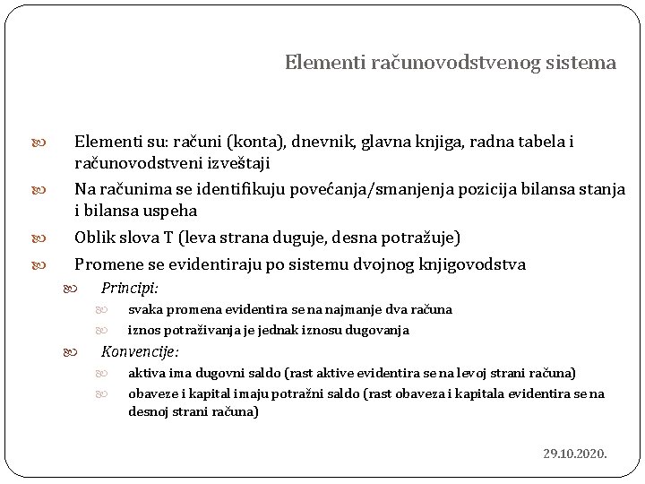 Elementi računovodstvenog sistema Elementi su: računi (konta), dnevnik, glavna knjiga, radna tabela i računovodstveni