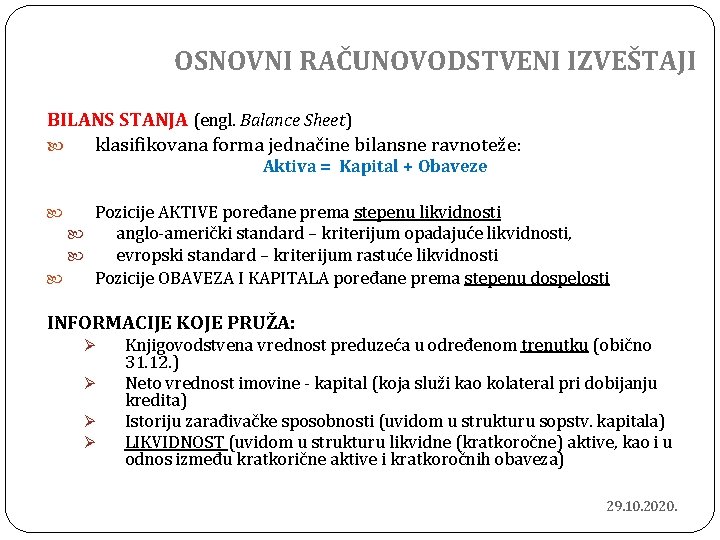 OSNOVNI RAČUNOVODSTVENI IZVEŠTAJI BILANS STANJA (engl. Balance Sheet) klasifikovana forma jednačine bilansne ravnoteže: Aktiva