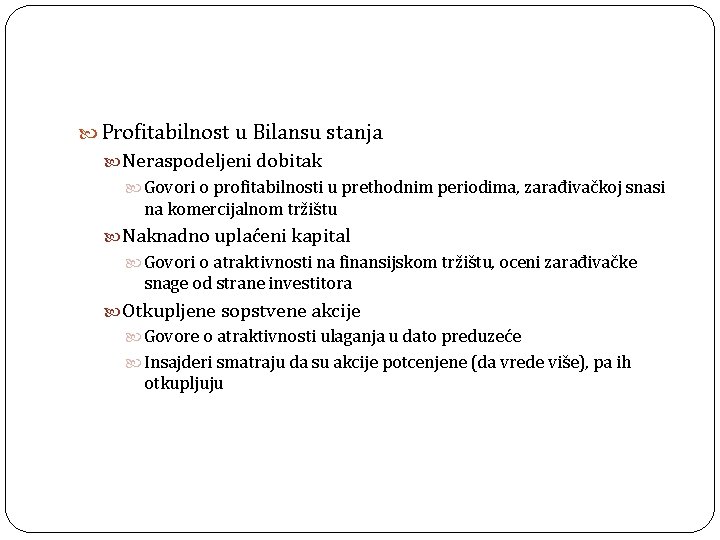  Profitabilnost u Bilansu stanja Neraspodeljeni dobitak Govori o profitabilnosti u prethodnim periodima, zarađivačkoj