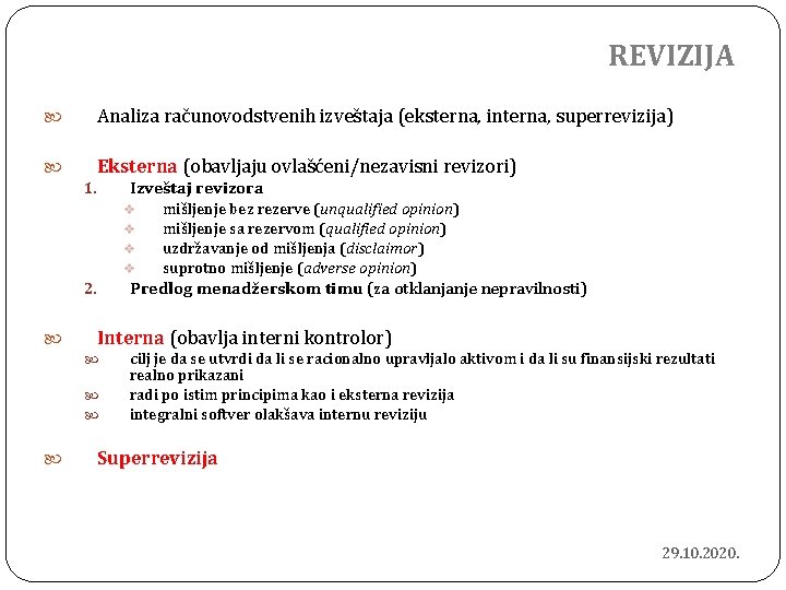 REVIZIJA Analiza računovodstvenih izveštaja (eksterna, interna, superrevizija) Eksterna (obavljaju ovlašćeni/nezavisni revizori) Izveštaj revizora 1.