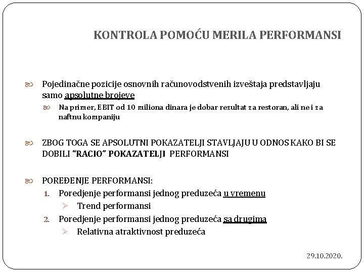 KONTROLA POMOĆU MERILA PERFORMANSI Pojedinačne pozicije osnovnih računovodstvenih izveštaja predstavljaju samo apsolutne brojeve Na