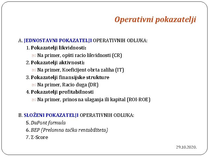 Operativni pokazatelji A. JEDNOSTAVNI POKAZATELJI OPERATIVNIH ODLUKA: 1. Pokazatelji likvidnosti: Na primer, opšti racio