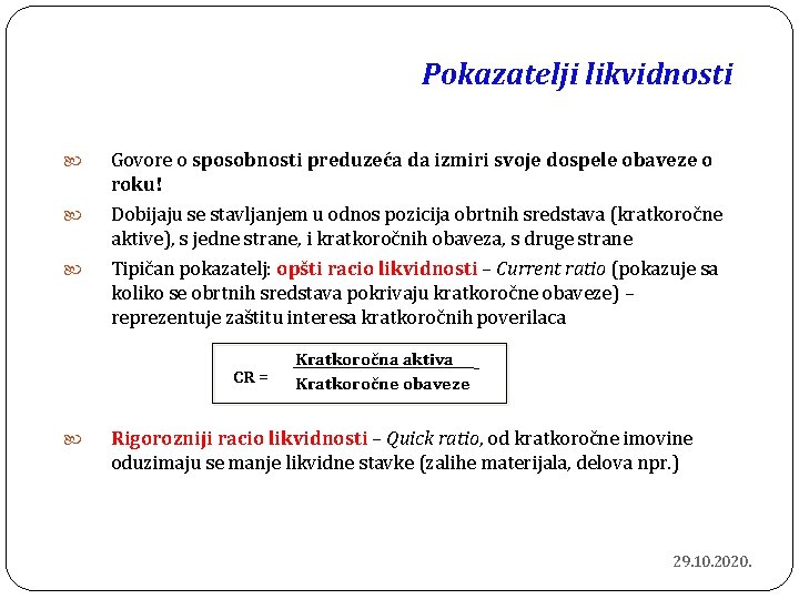 Pokazatelji likvidnosti Govore o sposobnosti preduzeća da izmiri svoje dospele obaveze o roku! Dobijaju