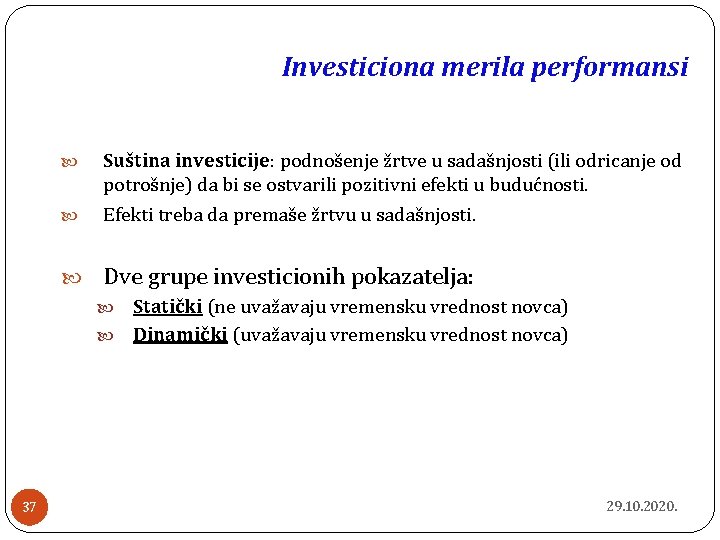 Investiciona merila performansi Suština investicije: podnošenje žrtve u sadašnjosti (ili odricanje od potrošnje) da