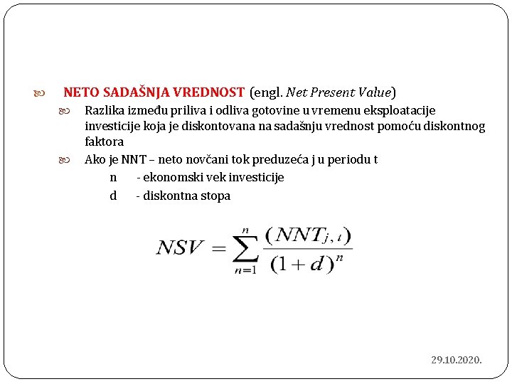  NETO SADAŠNJA VREDNOST (engl. Net Present Value) Razlika između priliva i odliva gotovine