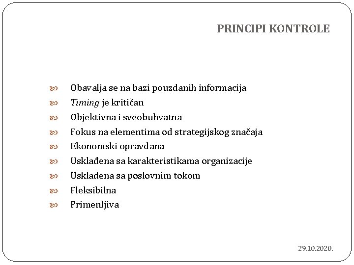 PRINCIPI KONTROLE Obavalja se na bazi pouzdanih informacija Timing je kritičan Objektivna i sveobuhvatna