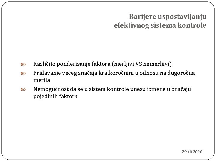 Barijere uspostavljanju efektivnog sistema kontrole Različito ponderisanje faktora (merljivi VS nemerljivi) Pridavanje većeg značaja