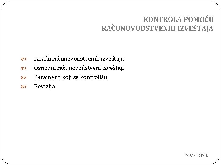 KONTROLA POMOĆU RAČUNOVODSTVENIH IZVEŠTAJA Izrada računovodstvenih izveštaja Osnovni računovodstveni izveštaji Parametri koji se kontrolišu