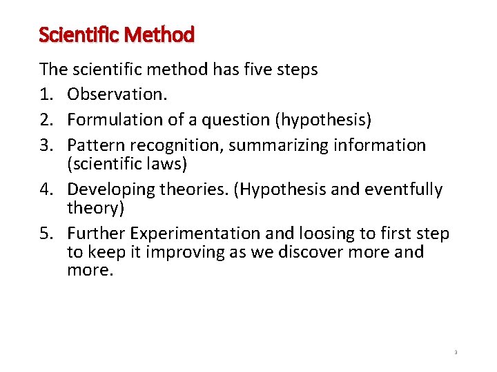 Scientific Method The scientific method has five steps 1. Observation. 2. Formulation of a