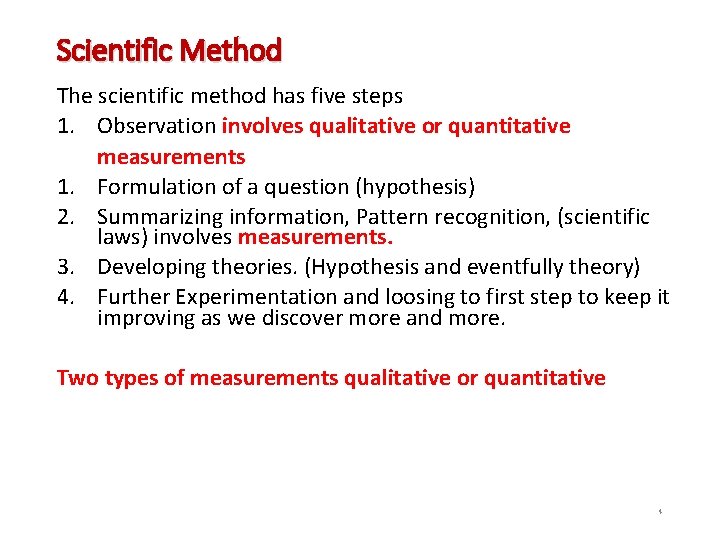 Scientific Method The scientific method has five steps 1. Observation involves qualitative or quantitative