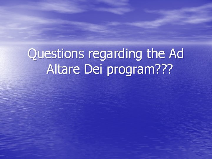 Questions regarding the Ad Altare Dei program? ? ? 