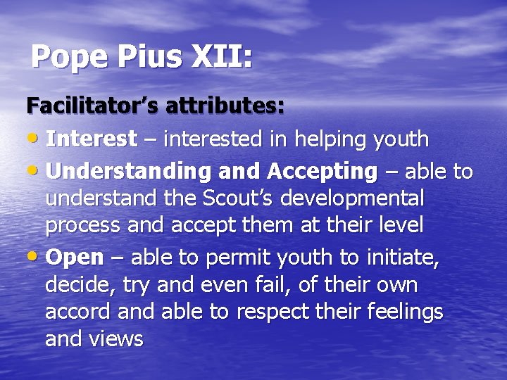 Pope Pius XII: Facilitator’s attributes: • Interest – interested in helping youth • Understanding