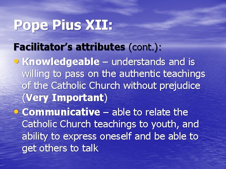 Pope Pius XII: Facilitator’s attributes (cont. ): • Knowledgeable – understands and is willing
