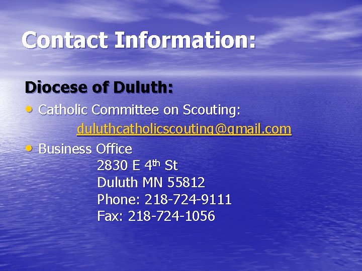 Contact Information: Diocese of Duluth: • Catholic Committee on Scouting: • duluthcatholicscouting@gmail. com Business