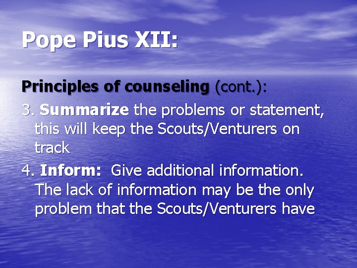 Pope Pius XII: Principles of counseling (cont. ): 3. Summarize the problems or statement,