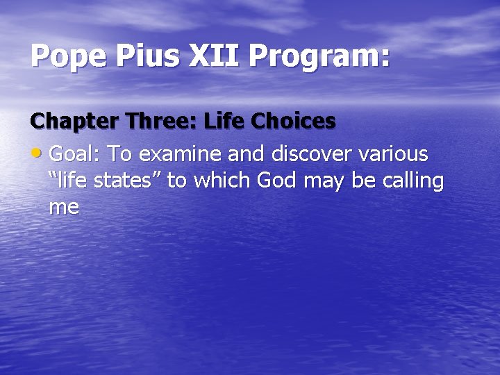 Pope Pius XII Program: Chapter Three: Life Choices • Goal: To examine and discover