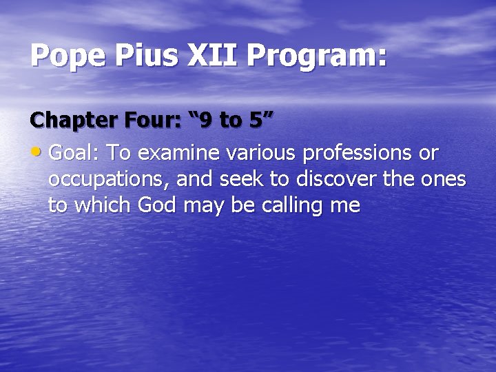 Pope Pius XII Program: Chapter Four: “ 9 to 5” • Goal: To examine