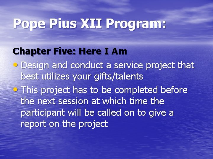 Pope Pius XII Program: Chapter Five: Here I Am • Design and conduct a