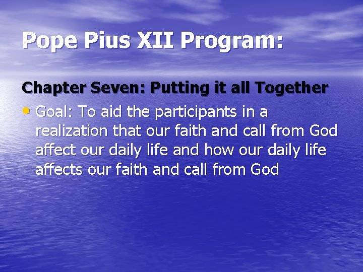 Pope Pius XII Program: Chapter Seven: Putting it all Together • Goal: To aid