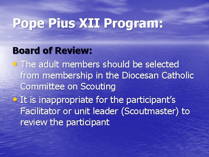 Pope Pius XII Program: Board of Review: • The adult members should be selected