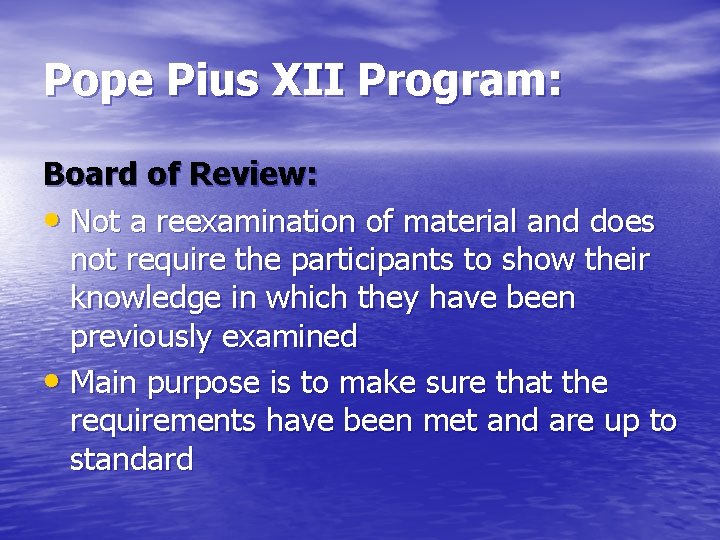 Pope Pius XII Program: Board of Review: • Not a reexamination of material and