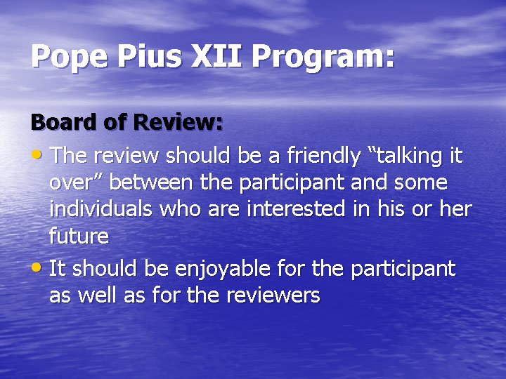 Pope Pius XII Program: Board of Review: • The review should be a friendly