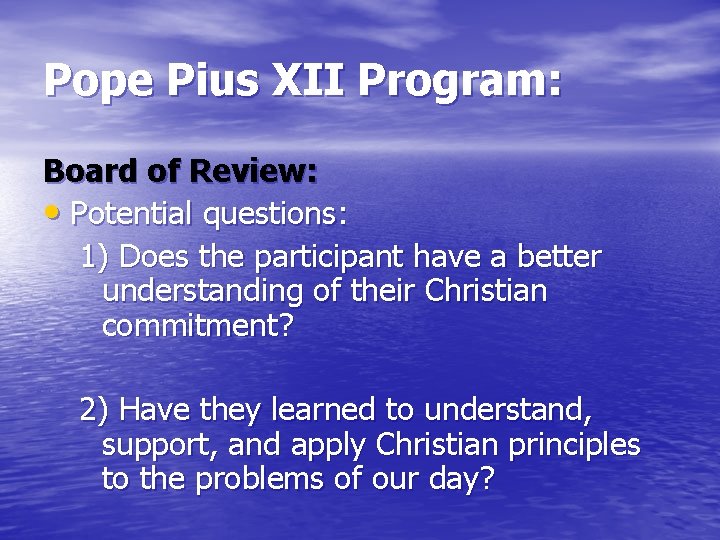 Pope Pius XII Program: Board of Review: • Potential questions: 1) Does the participant