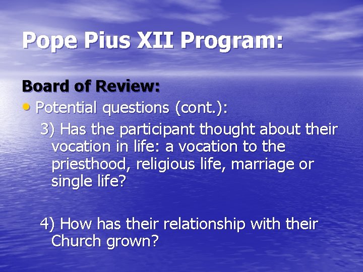 Pope Pius XII Program: Board of Review: • Potential questions (cont. ): 3) Has