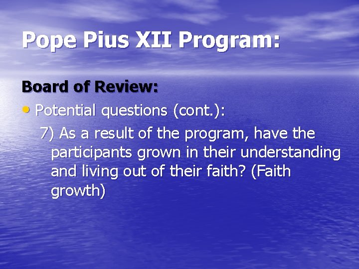 Pope Pius XII Program: Board of Review: • Potential questions (cont. ): 7) As