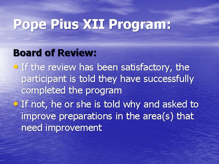 Pope Pius XII Program: Board of Review: • If the review has been satisfactory,
