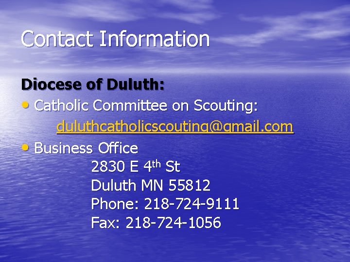 Contact Information Diocese of Duluth: • Catholic Committee on Scouting: duluthcatholicscouting@gmail. com • Business