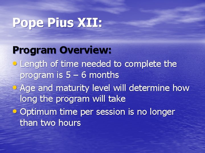 Pope Pius XII: Program Overview: • Length of time needed to complete the program