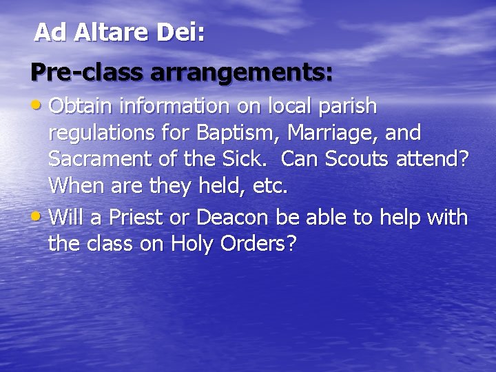 Ad Altare Dei: Pre-class arrangements: • Obtain information on local parish regulations for Baptism,