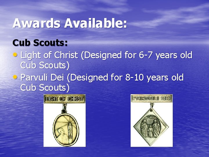 Awards Available: Cub Scouts: • Light of Christ (Designed for 6 -7 years old