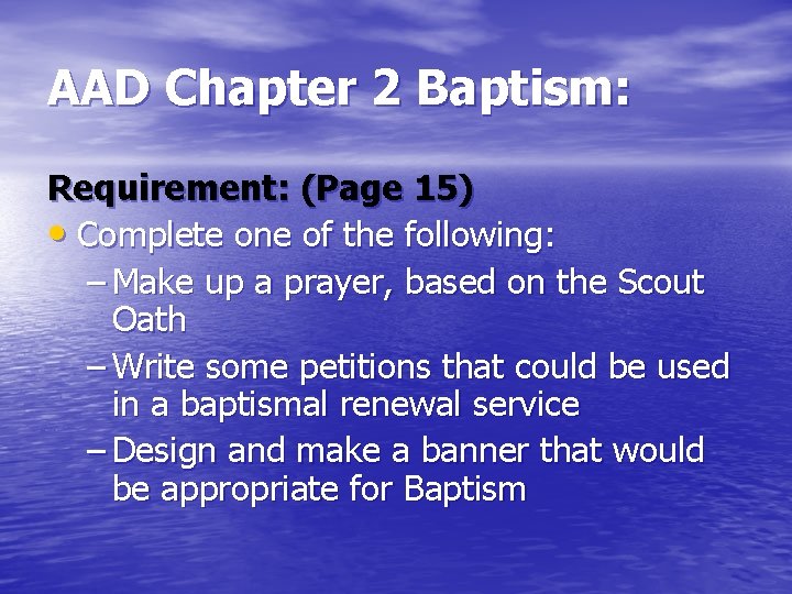 AAD Chapter 2 Baptism: Requirement: (Page 15) • Complete one of the following: –