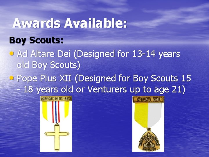 Awards Available: Boy Scouts: • Ad Altare Dei (Designed for 13 -14 years old