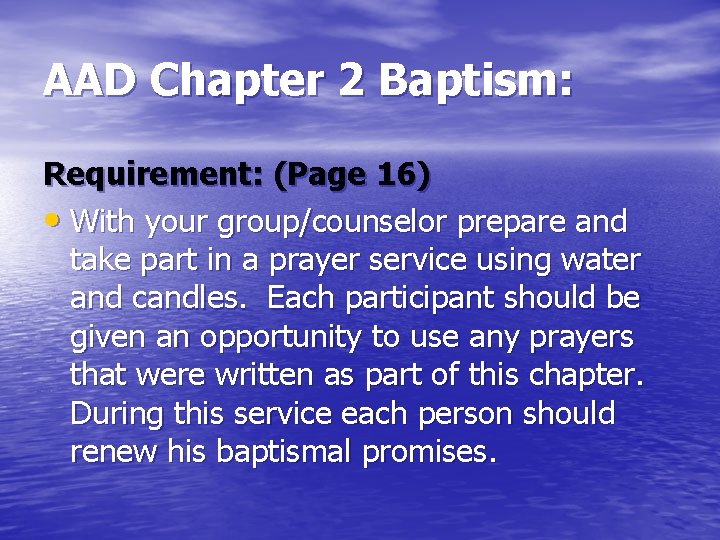 AAD Chapter 2 Baptism: Requirement: (Page 16) • With your group/counselor prepare and take